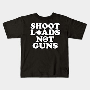 Shoot Loads Not Guns Kids T-Shirt